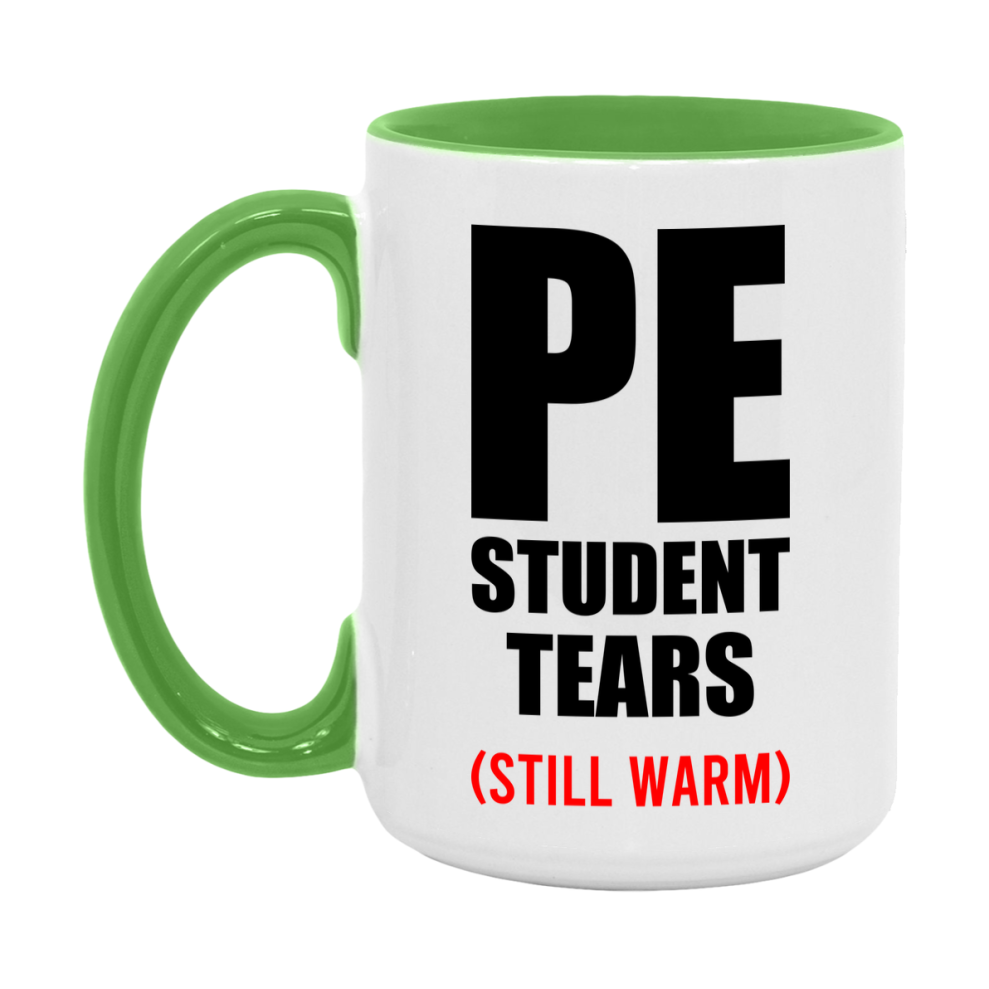 Pe Student Tears Mug, Funny Gift For Pe Teacher, 11Oz Or 15Oz White Ceramic Mug