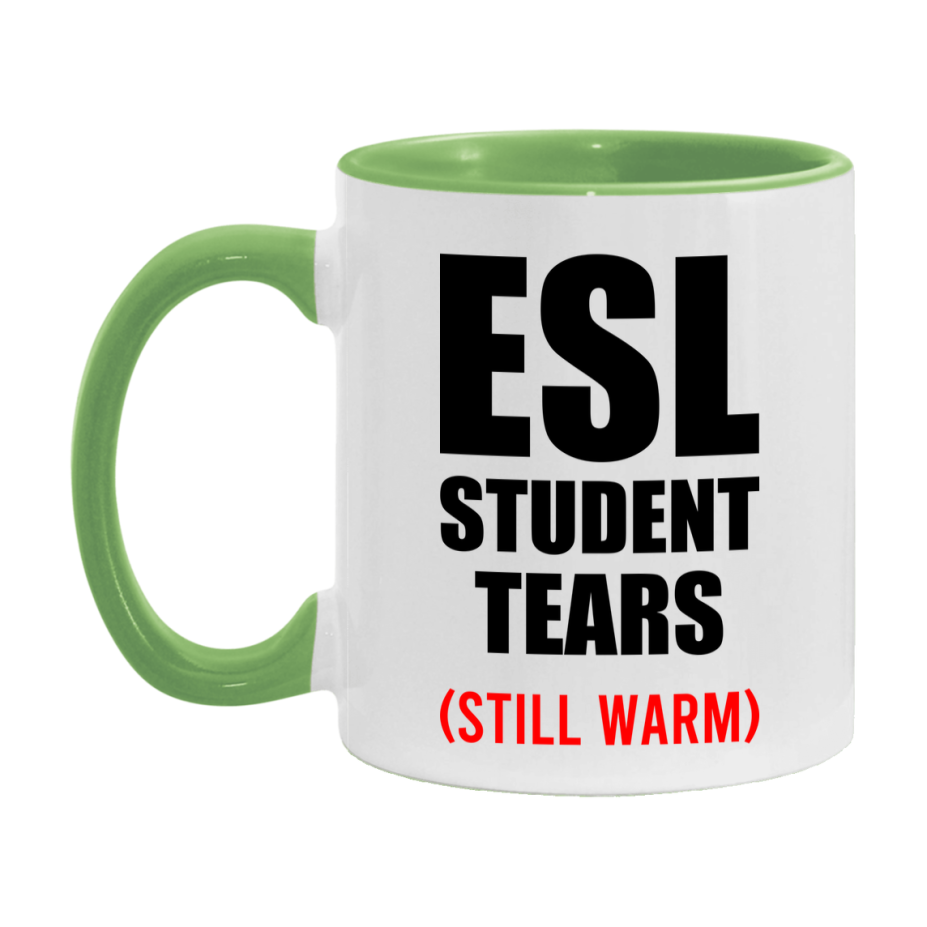 Esl Student Tears Mug, Funny Gift For Esl Teacher, 11Oz Or 15Oz White Ceramic Mug