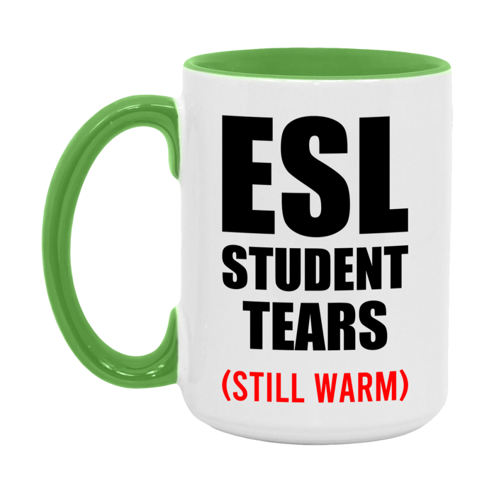 Esl Student Tears Mug, Funny Gift For Esl Teacher, 11Oz Or 15Oz White Ceramic Mug