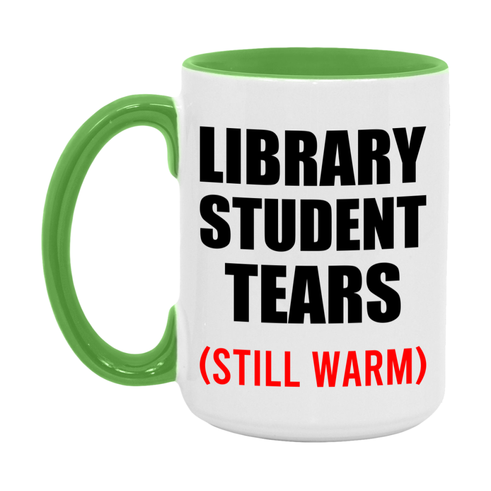 Library Student Tears Mug, Funny Gift For Library Teacher, 11Oz Or 15Oz White Ceramic Mug