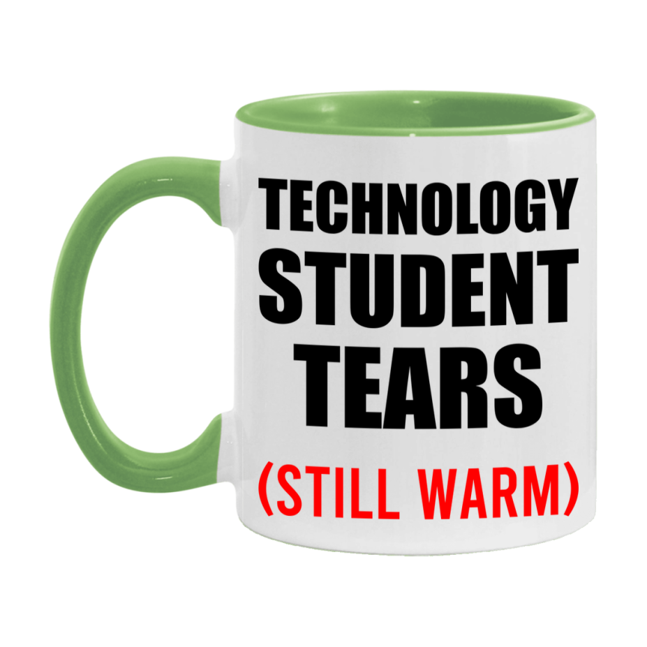 Technology Student Tears Mug, Funny Gift For Technology Teacher, 11Oz Or 15Oz White Ceramic Mug
