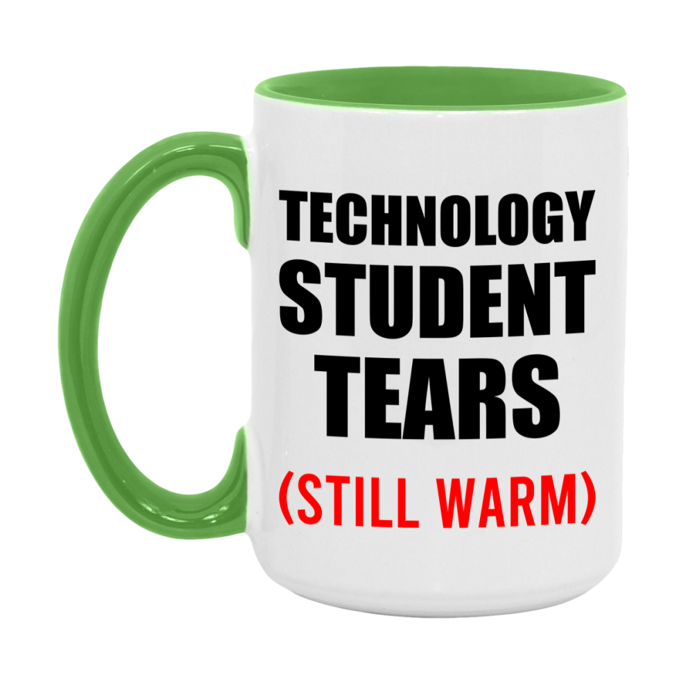 Technology Student Tears Mug, Funny Gift For Technology Teacher, 11Oz Or 15Oz White Ceramic Mug