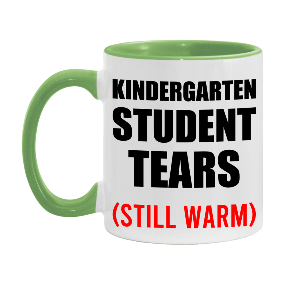 Kindergarten Student Tears Mug, Funny Gift For Kindergarten Teacher, 11Oz Or 15Oz White Ceramic Mug