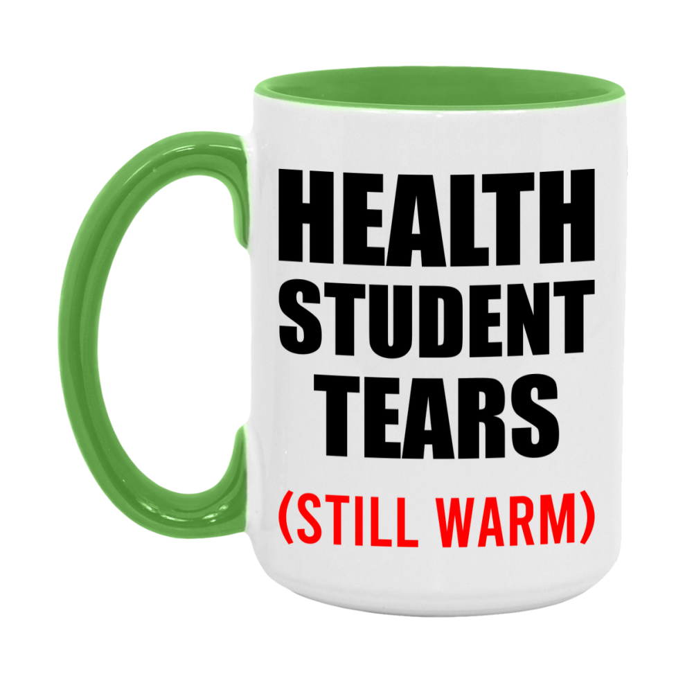 Health Student Tears Mug, Funny Gift For Health Teacher, 11Oz Or 15Oz White Ceramic Mug