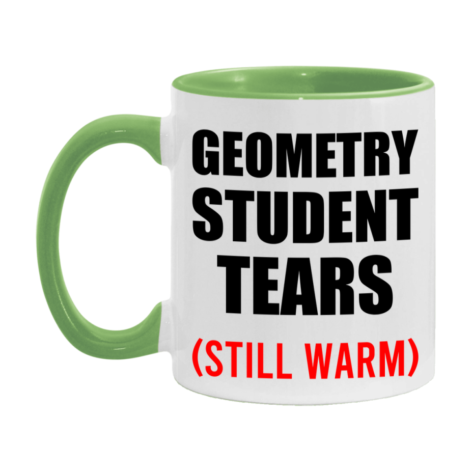 Geometry Student Tears Mug, Funny Gift For Geometry Teacher, 11Oz Or 15Oz White Ceramic Mug