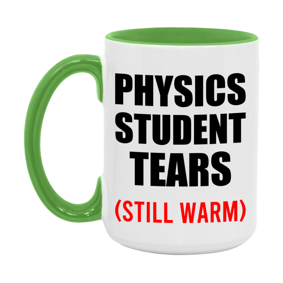 Physics Student Tears Mug, Funny Gift For Physics Teacher, 11Oz Or 15Oz White Ceramic Mug