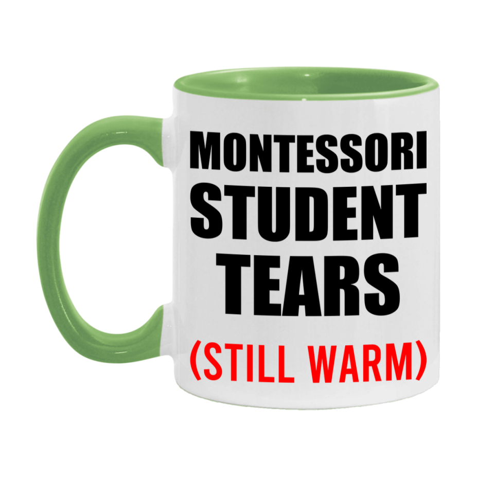 Montessori Student Tears Mug, Funny Gift For Montessori Teacher, 11Oz Or 15Oz White Ceramic Mug