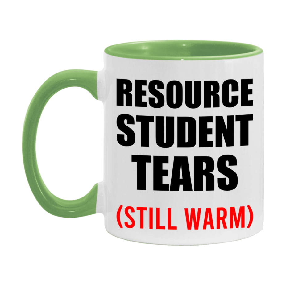 Resource Student Tears Mug, Funny Gift For Resource Teacher, 11Oz Or 15Oz White Ceramic Mug