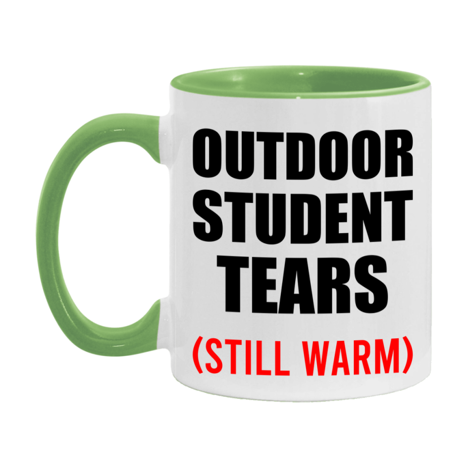 Outdoor Student Tears Mug, Funny Gift For Outdoor Teacher, 11Oz Or 15Oz White Ceramic Mug