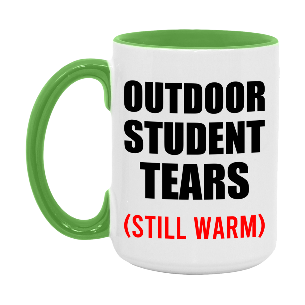 Outdoor Student Tears Mug, Funny Gift For Outdoor Teacher, 11Oz Or 15Oz White Ceramic Mug