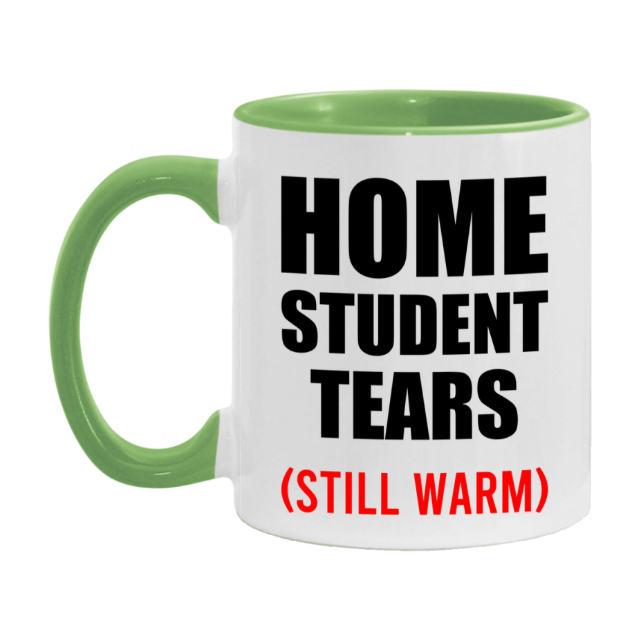 Home Student Tears Mug, Funny Gift For Home Teacher, 11Oz Or 15Oz White Ceramic Mug