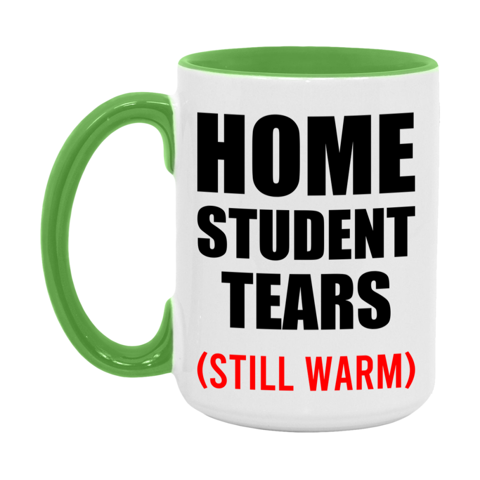 Home Student Tears Mug, Funny Gift For Home Teacher, 11Oz Or 15Oz White Ceramic Mug