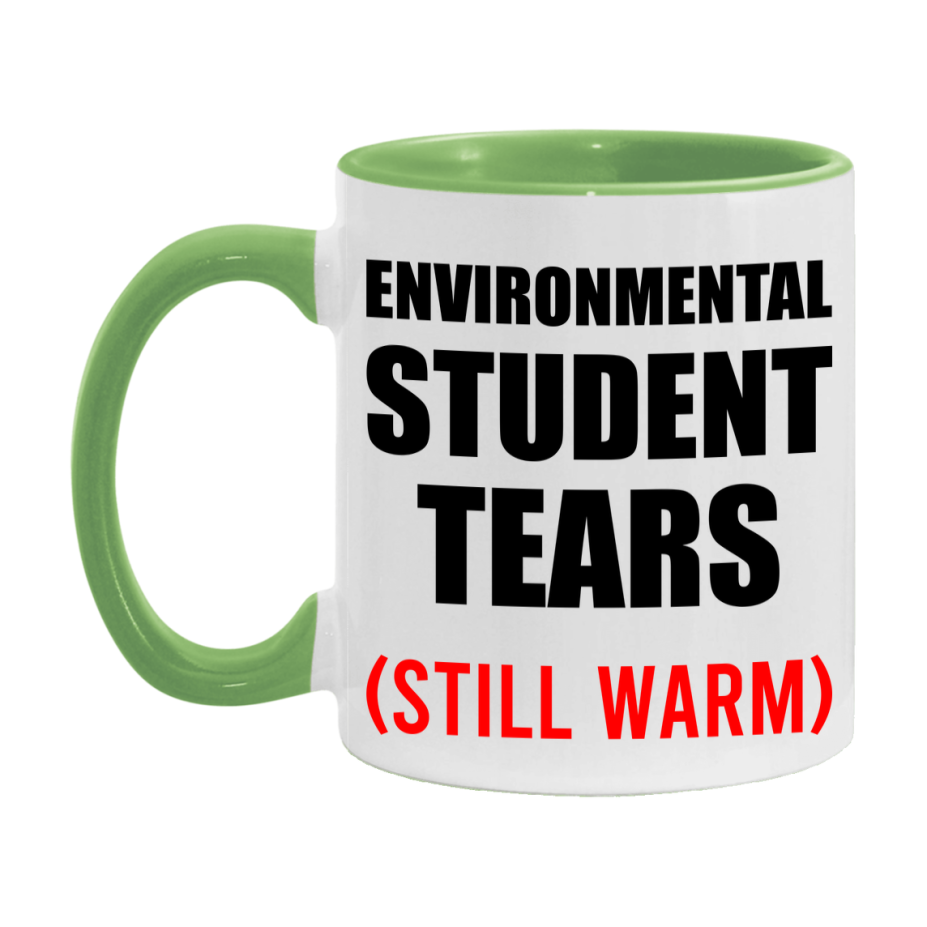 Environmental Student Tears Mug, Funny Gift For Environmental Teacher, 11Oz Or 15Oz White Ceramic Mug