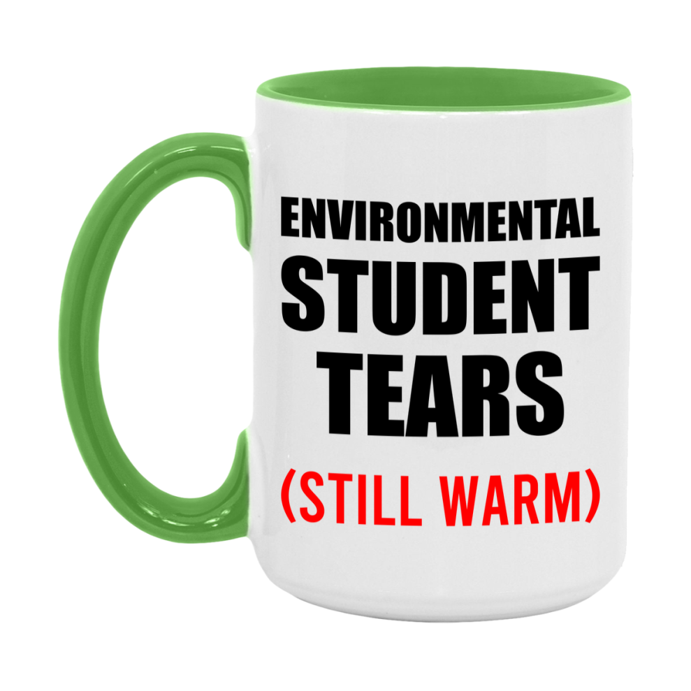 Environmental Student Tears Mug, Funny Gift For Environmental Teacher, 11Oz Or 15Oz White Ceramic Mug