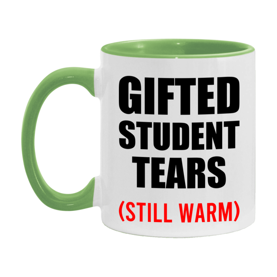 Gifted Student Tears Mug, Funny Gift For Gifted Teacher, 11Oz Or 15Oz White Ceramic Mug