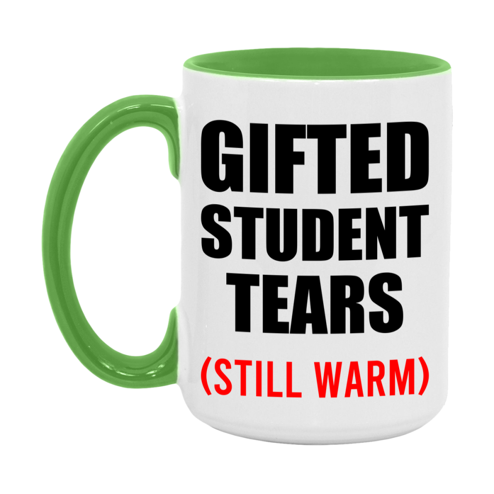 Gifted Student Tears Mug, Funny Gift For Gifted Teacher, 11Oz Or 15Oz White Ceramic Mug