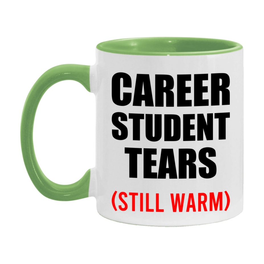 Career Student Tears Mug, Funny Gift For Career Teacher, 11Oz Or 15Oz White Ceramic Mug