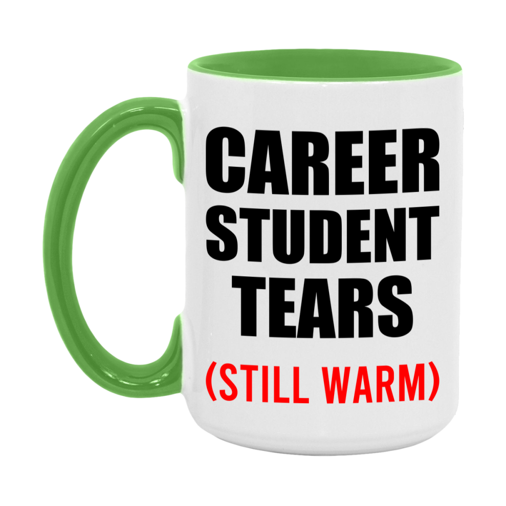 Career Student Tears Mug, Funny Gift For Career Teacher, 11Oz Or 15Oz White Ceramic Mug