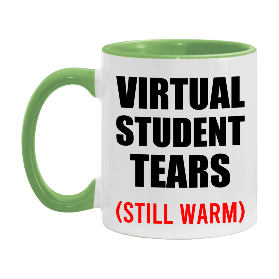 Virtual Student Tears Mug, Funny Gift For Virtual Teacher, 11Oz Or 15Oz White Ceramic Mug