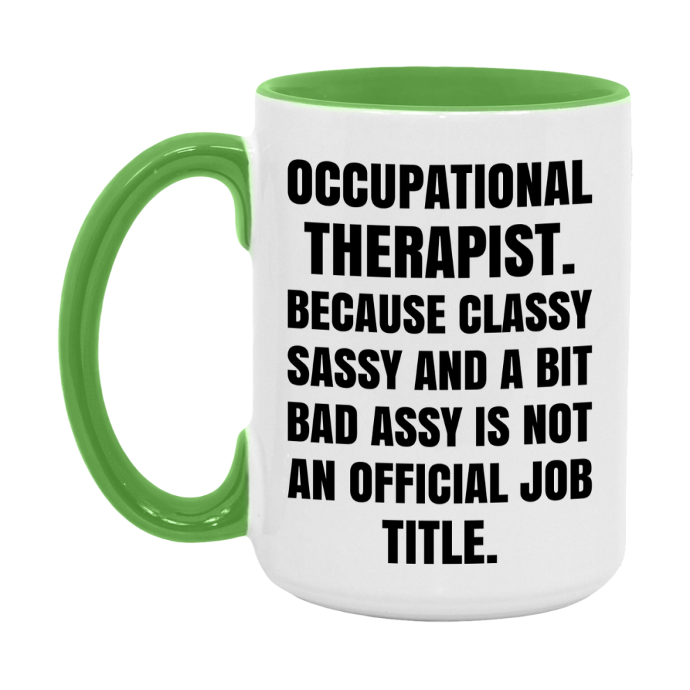 Funny Occupational Therapist Mug - Classy, Sassy, And A Bit Bad Assy (11Oz Or 15Oz