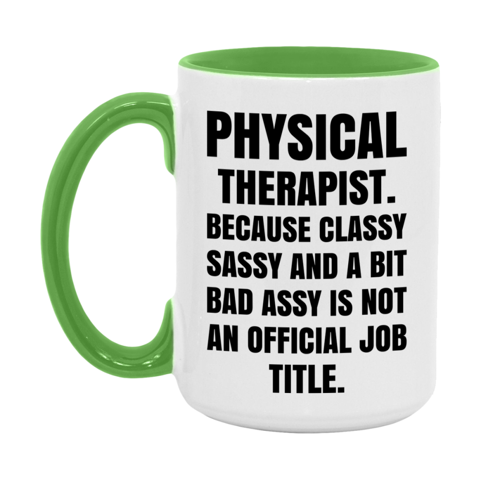 Funny Physical Therapist Mug - Classy, Sassy, And A Bit Bad Assy (11Oz Or 15Oz