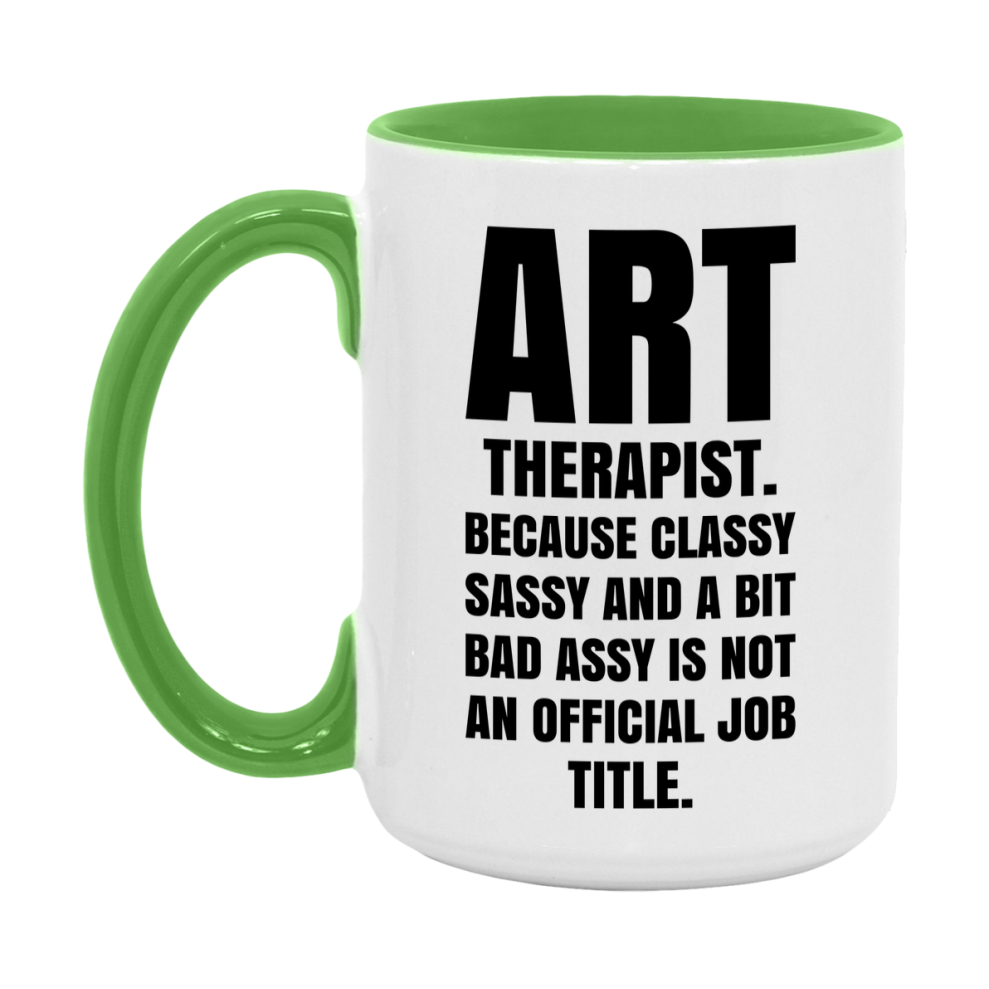 Funny Art Therapist Mug - Classy, Sassy, And A Bit Bad Assy (11Oz Or 15Oz