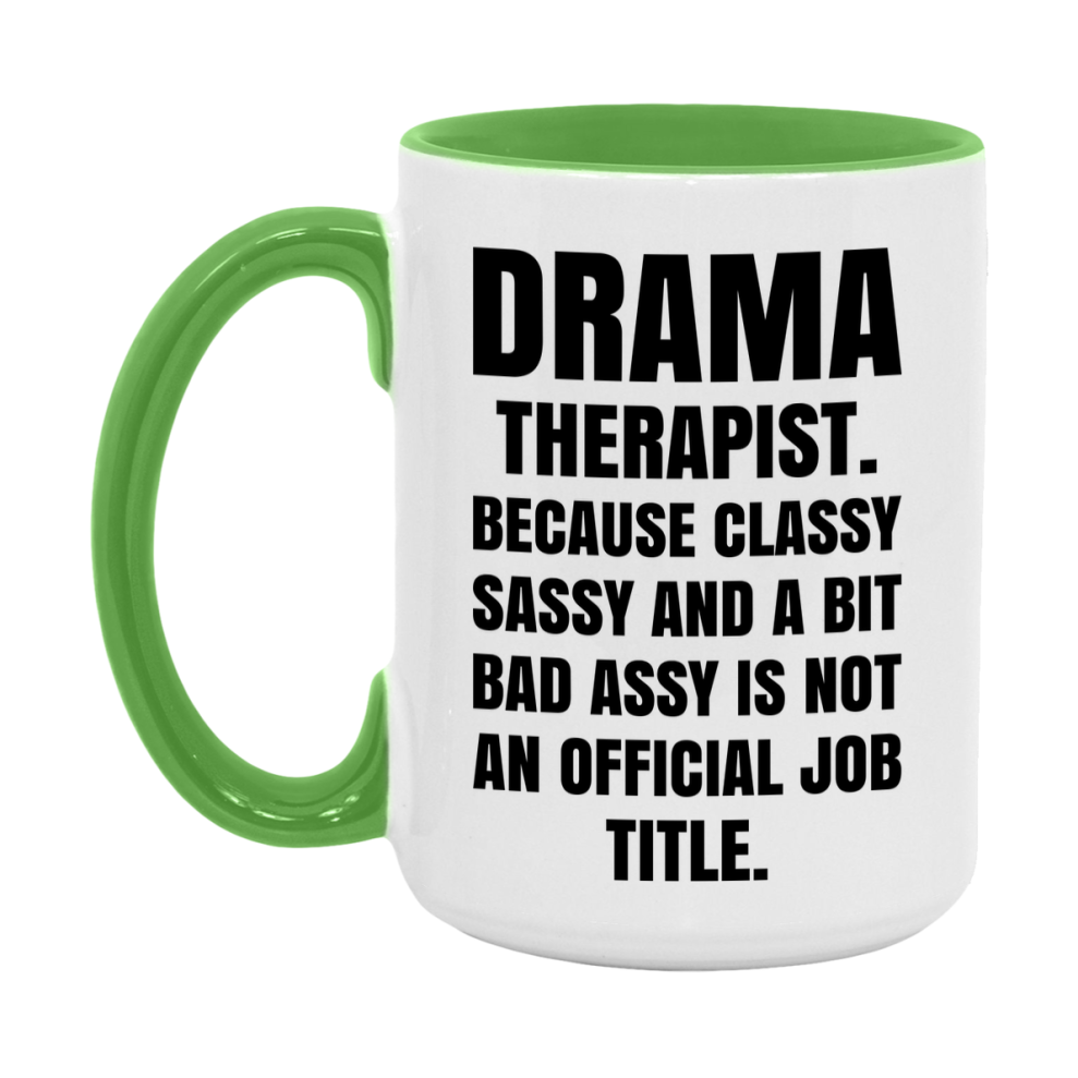 Funny Drama Therapist Mug - Classy, Sassy, And A Bit Bad Assy (11Oz Or 15Oz