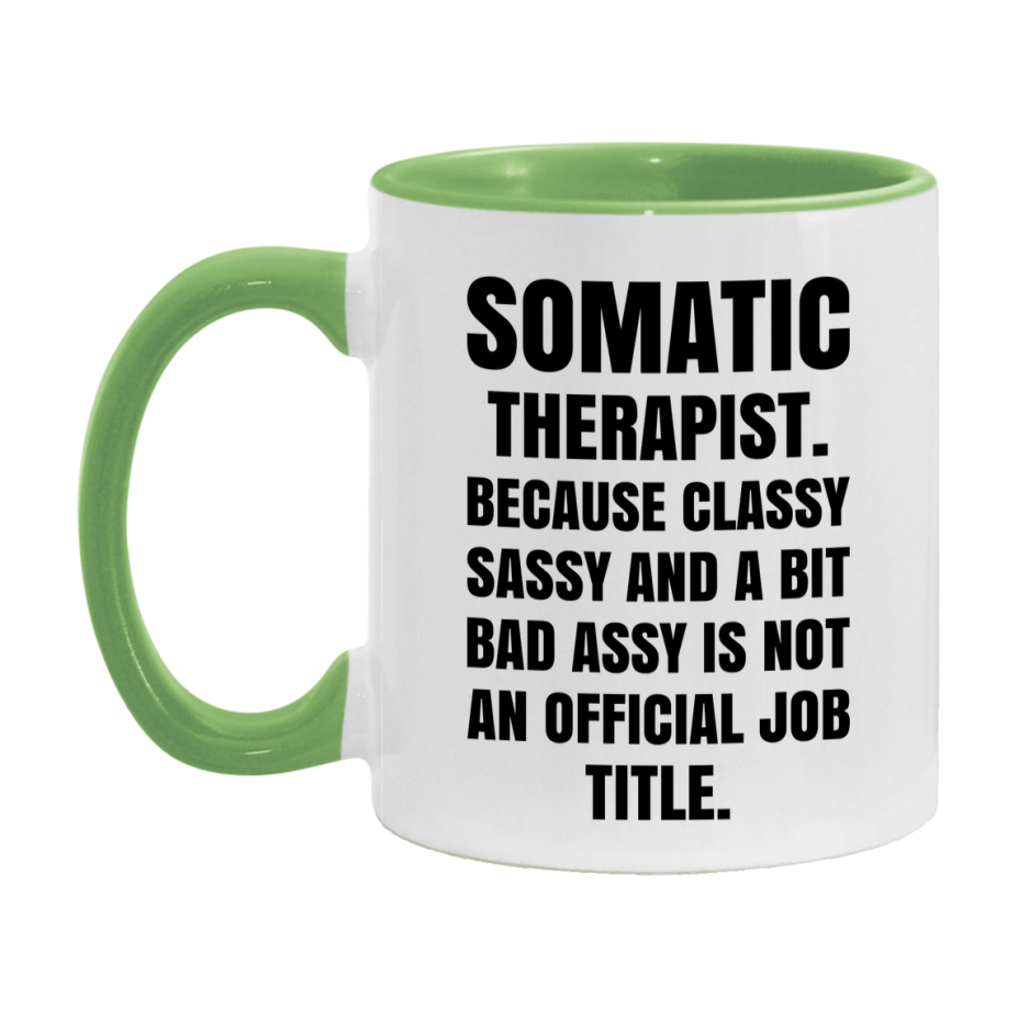 Funny Somatic Therapist Mug - Classy, Sassy, And A Bit Bad Assy (11Oz Or 15Oz