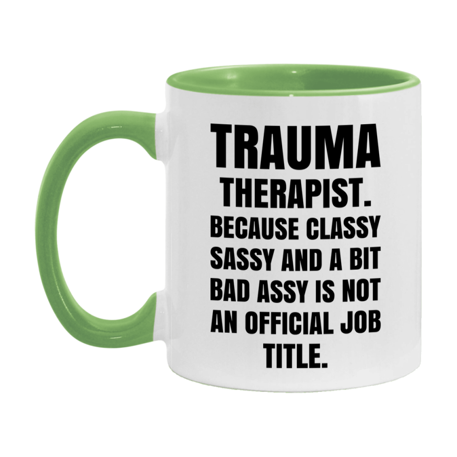 Funny Trauma Therapist Mug - Classy, Sassy, And A Bit Bad Assy (11Oz Or 15Oz
