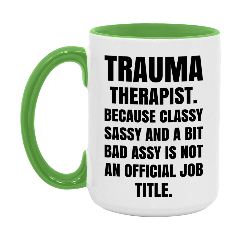 Funny Trauma Therapist Mug - Classy, Sassy, And A Bit Bad Assy (11Oz Or 15Oz