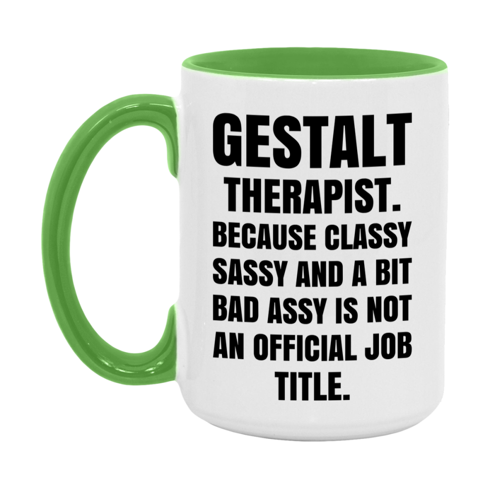 Funny Gestalt Therapist Mug - Classy, Sassy, And A Bit Bad Assy (11Oz Or 15Oz