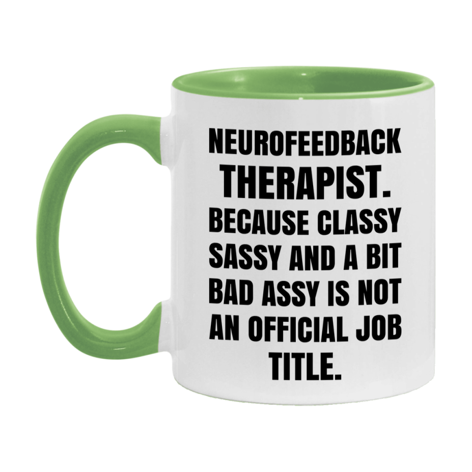 Funny Neurofeedback Therapist Mug - Classy, Sassy, And A Bit Bad Assy (11Oz Or 15Oz