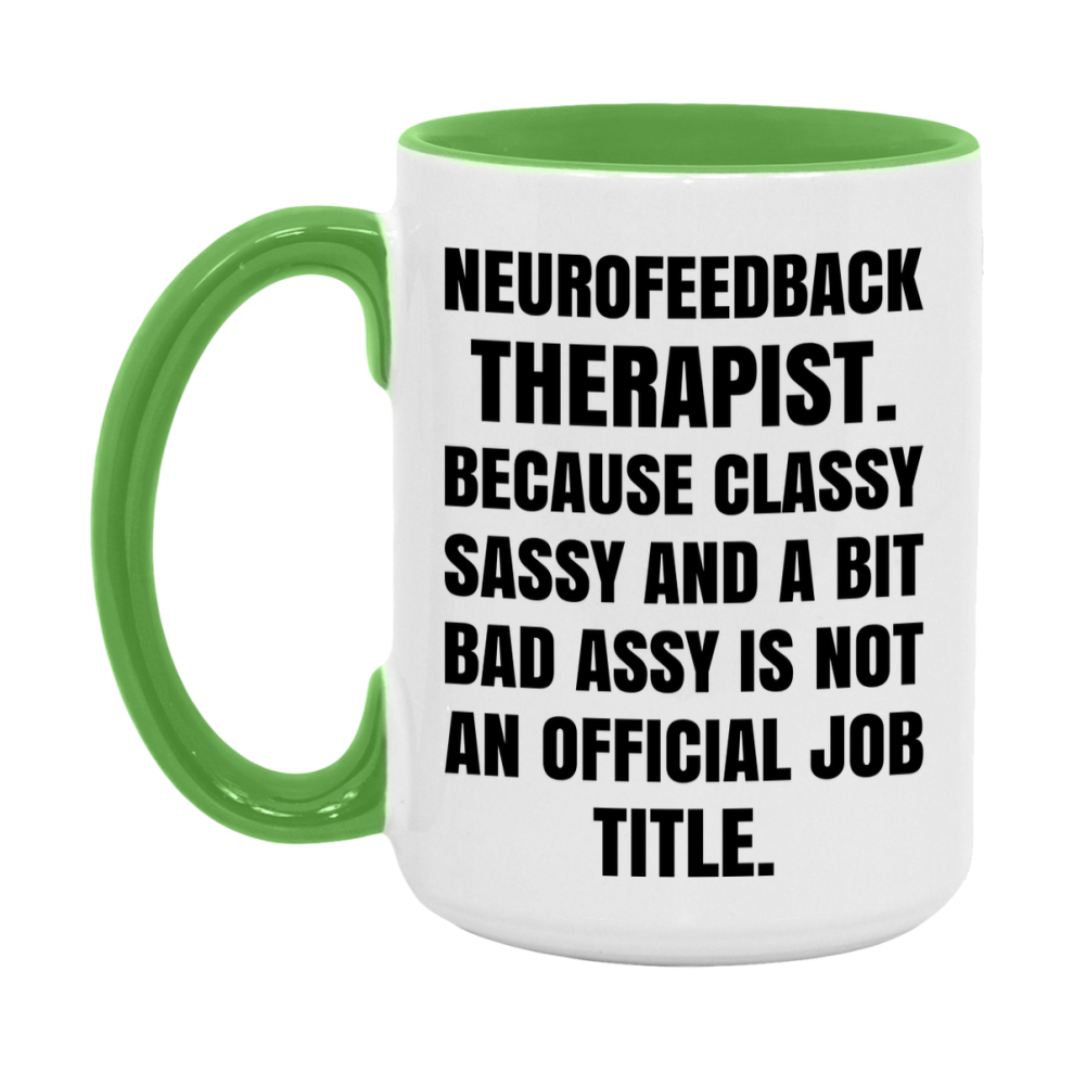 Funny Neurofeedback Therapist Mug - Classy, Sassy, And A Bit Bad Assy (11Oz Or 15Oz