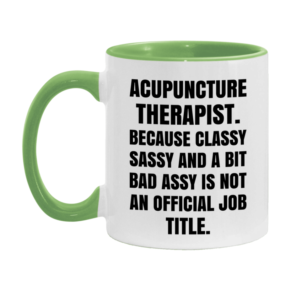 Funny Acupuncture Therapist Mug - Classy, Sassy, And A Bit Bad Assy (11Oz Or 15Oz