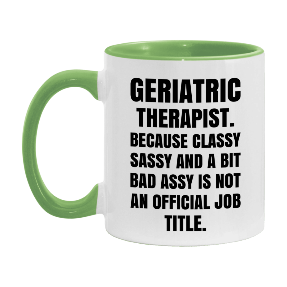 Funny Geriatric Therapist Mug - Classy, Sassy, And A Bit Bad Assy (11Oz Or 15Oz