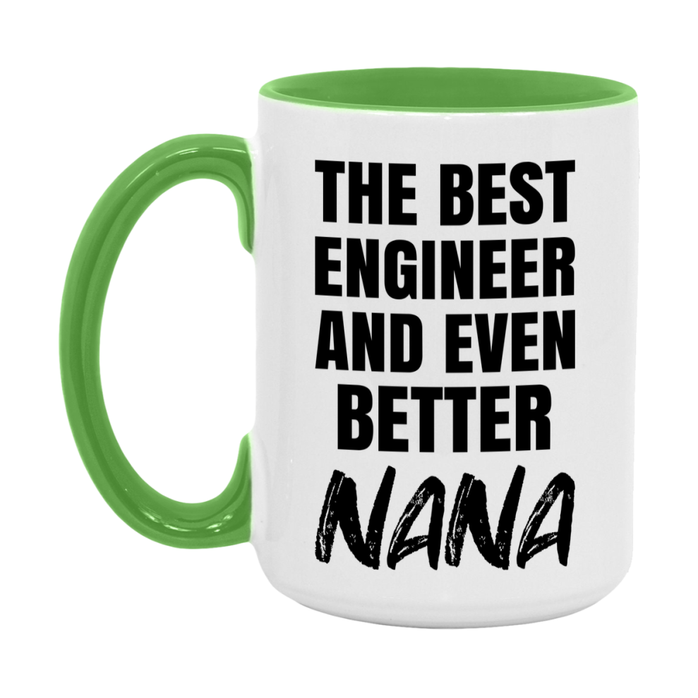 The Best Engineer And Even Better Nana Mug, 11Oz Or 15Oz White Ceramic Coffee Cup