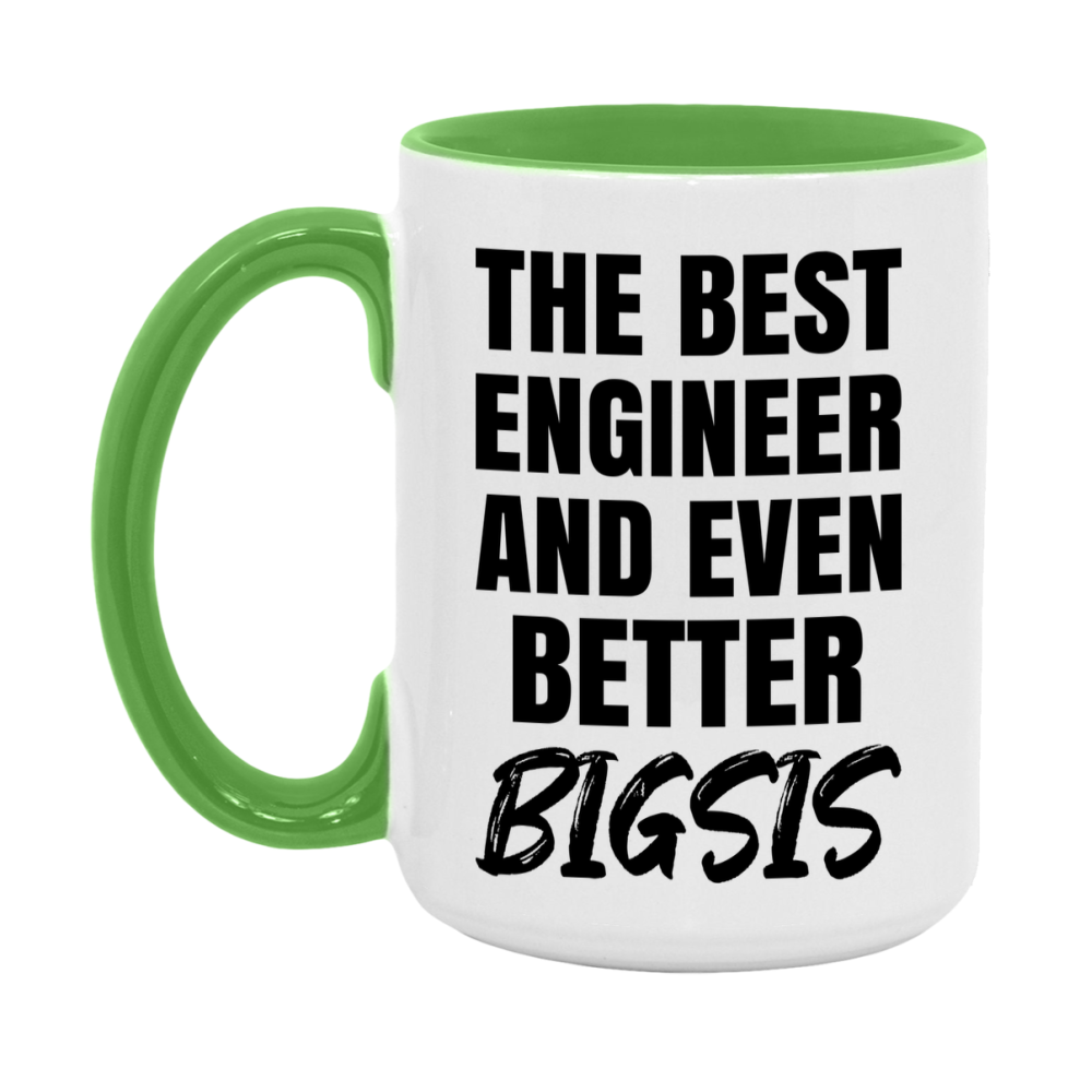 The Best Engineer And Even Better Bigsis Mug, 11Oz Or 15Oz White Ceramic Coffee Cup