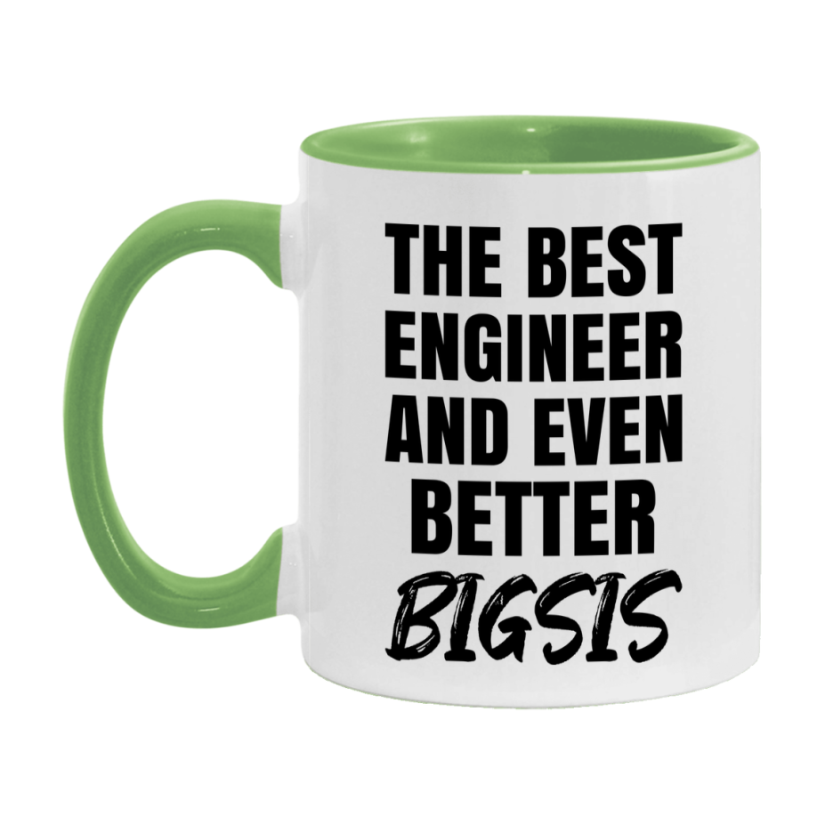 The Best Engineer And Even Better Bigsis Mug, 11Oz Or 15Oz White Ceramic Coffee Cup