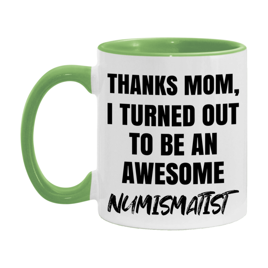 Numismatist Gift For Mom, Funny Mom Gift, 11Oz Or 15Oz White Ceramic Coffee Cup For Numismatist Mom