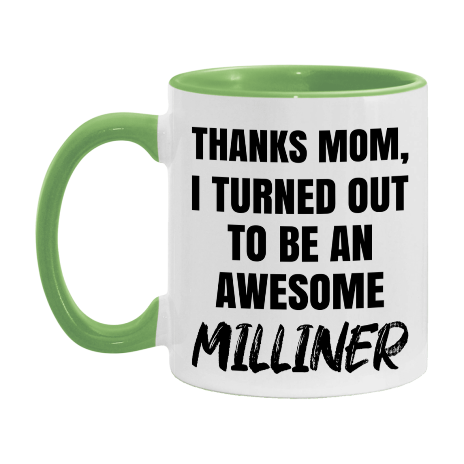 Milliner Gift For Mom, Funny Mom Gift, 11Oz Or 15Oz White Ceramic Coffee Cup For Milliner Mom