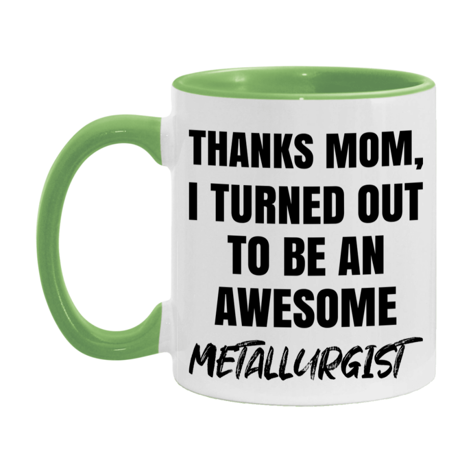 Metallurgist Gift For Mom, Funny Mom Gift, 11Oz Or 15Oz White Ceramic Coffee Cup For Metallurgist Mom