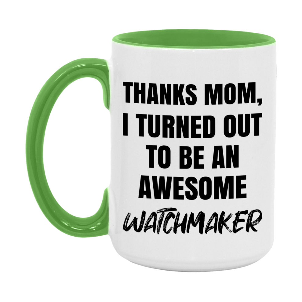 Watchmaker Gift For Mom, Funny Mom Gift, 11Oz Or 15Oz White Ceramic Coffee Cup For Watchmaker Mom