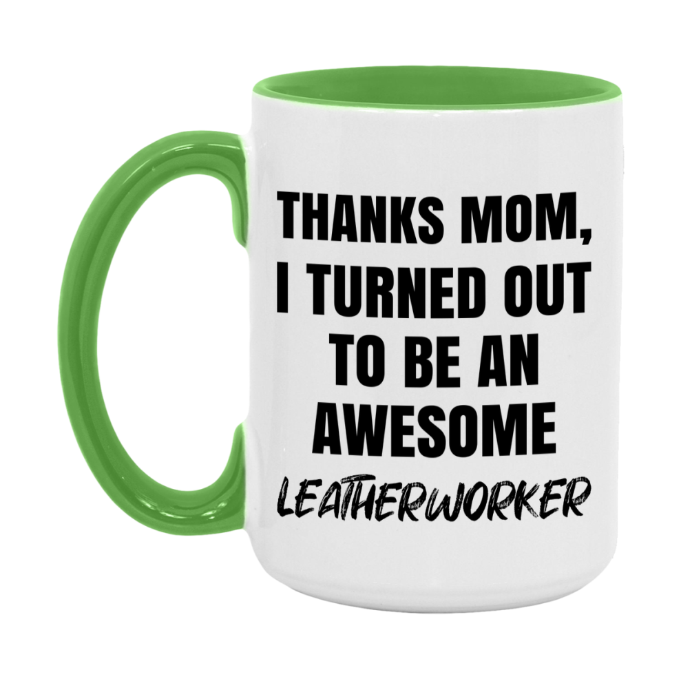 Leatherworker Gift For Mom, Funny Mom Gift, 11Oz Or 15Oz White Ceramic Coffee Cup For Leatherworker Mom