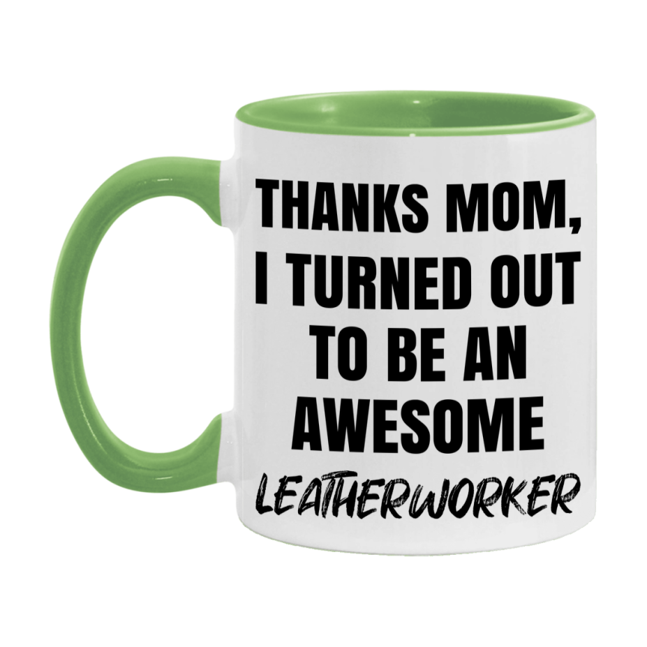 Leatherworker Gift For Mom, Funny Mom Gift, 11Oz Or 15Oz White Ceramic Coffee Cup For Leatherworker Mom