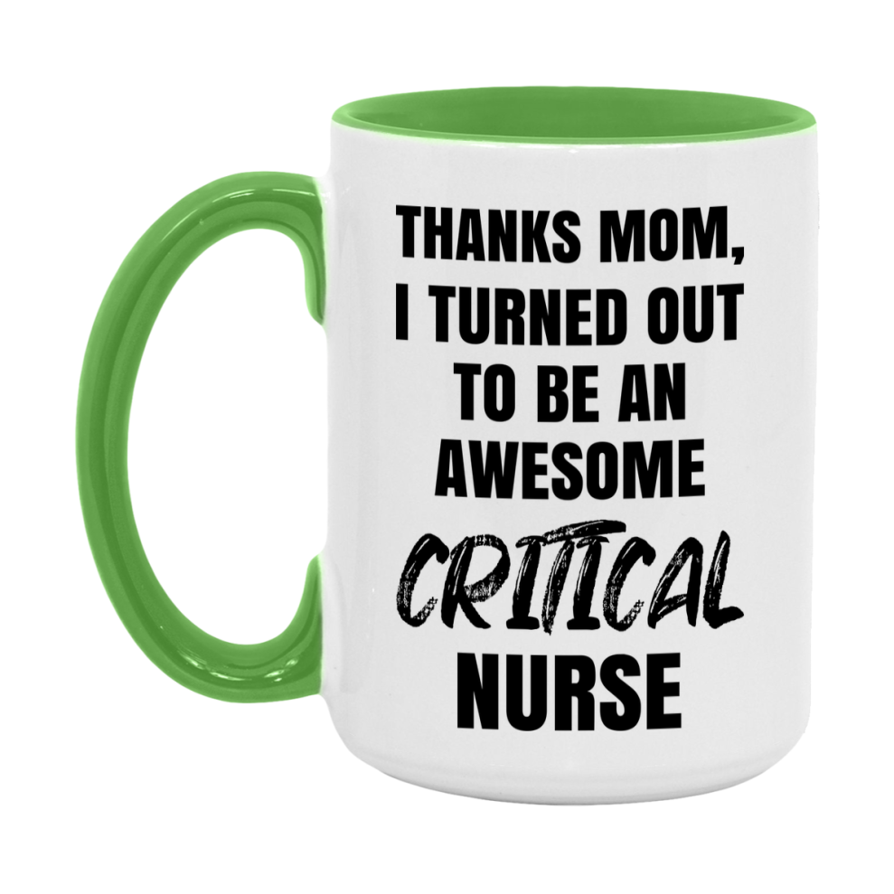 Critical Nurse Mom Gift, Thanks Mom I Turned Out To Be An Awesome Nurse, 11Oz Or 15Oz White Ceramic Coffee Cup