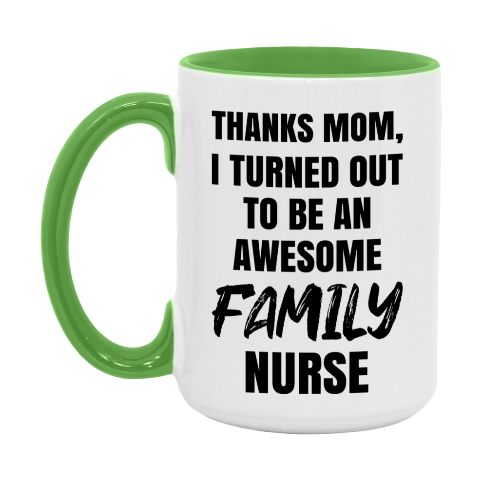 Family Nurse Mom Gift, Thanks Mom I Turned Out To Be An Awesome Nurse, 11Oz Or 15Oz White Ceramic Coffee Cup