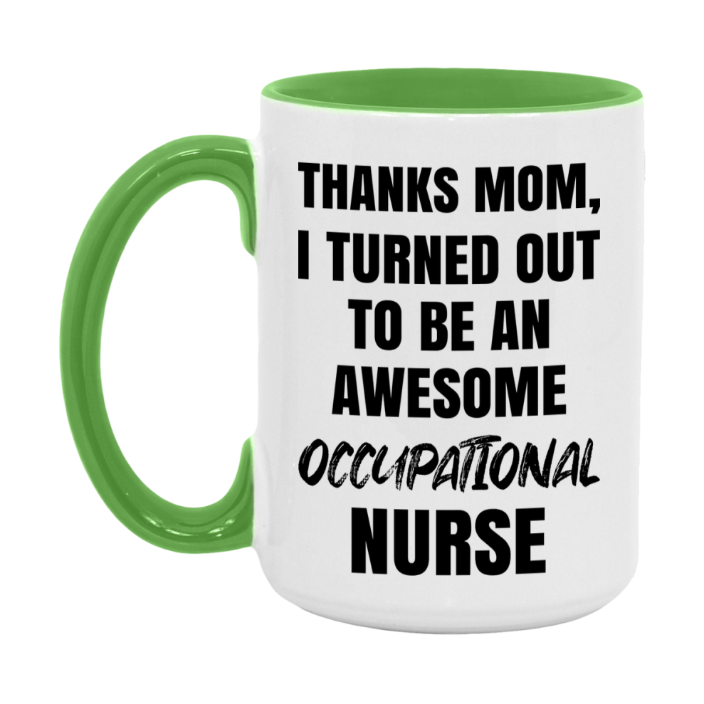 Occupational Nurse Mom Gift, Thanks Mom I Turned Out To Be An Awesome Nurse, 11Oz Or 15Oz White Ceramic Coffee Cup