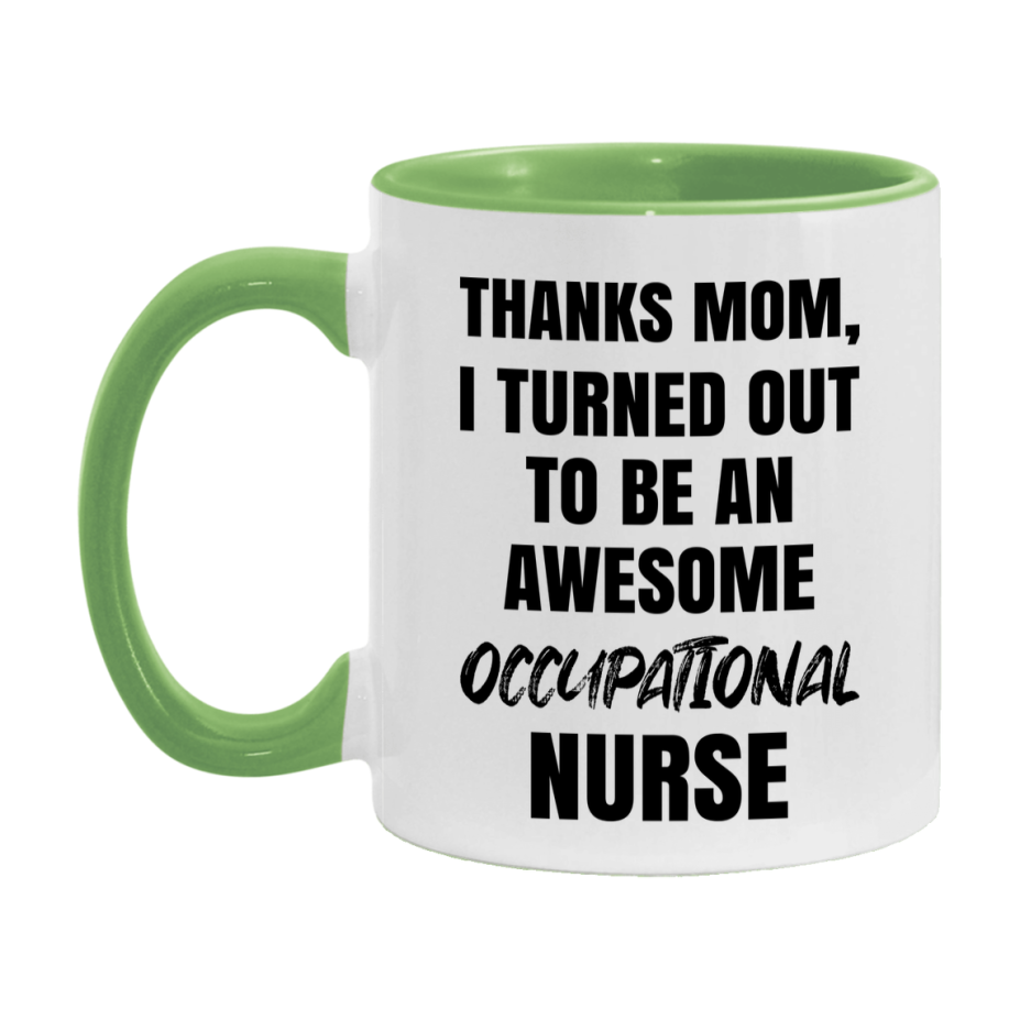 Occupational Nurse Mom Gift, Thanks Mom I Turned Out To Be An Awesome Nurse, 11Oz Or 15Oz White Ceramic Coffee Cup