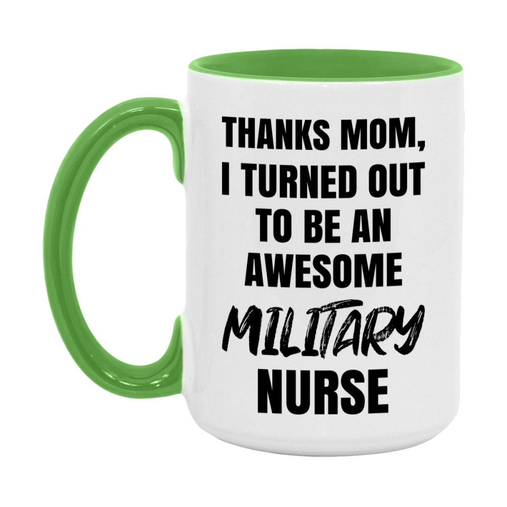 Military Nurse Mom Gift, Thanks Mom I Turned Out To Be An Awesome Nurse, 11Oz Or 15Oz White Ceramic Coffee Cup
