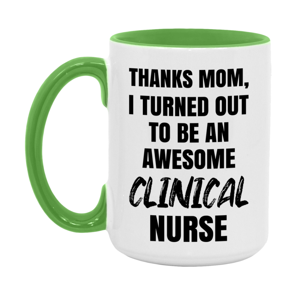 Clinical Nurse Mom Gift, Thanks Mom I Turned Out To Be An Awesome Nurse, 11Oz Or 15Oz White Ceramic Coffee Cup